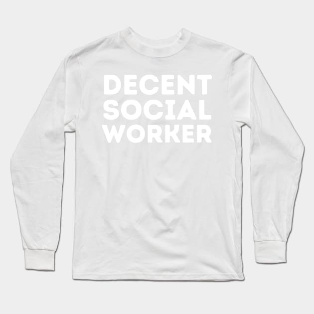 DECENT Social Worker | Funny Social Work, Mediocre Occupation Joke Long Sleeve T-Shirt by blueduckstuff